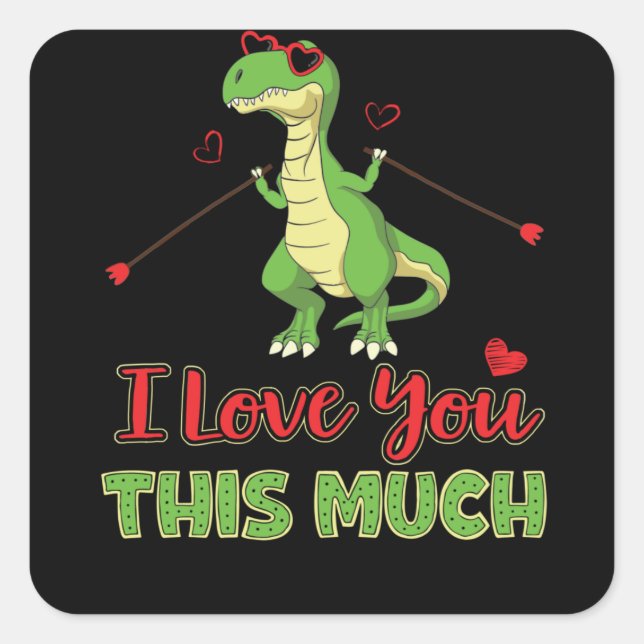 Dinosaur I Love You This Much Valentines Day Trex Square Sticker (Front)