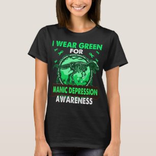 Dinosaur I Wear Green For MANIC DEPRESSION T-Shirt