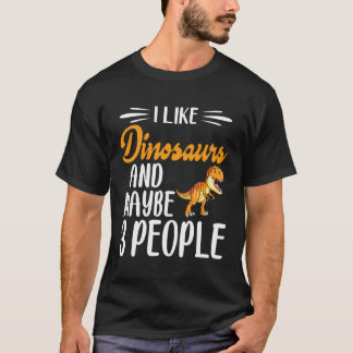 Dinosaur Lover I Like Dinosaurs And Maybe 3 People T-Shirt