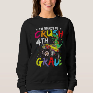 Dinosaur Monster Truck  Ready To Crush 4th Grade Sweatshirt