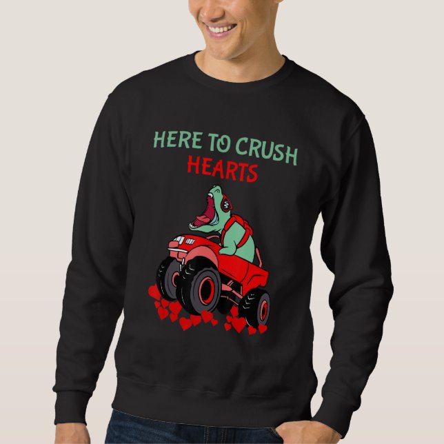 Dinosaur Monster Truck Valentine S Day Here To Cru Sweatshirt (Front)