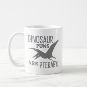 Dinosaur Puns Are Pterabyl Coffee Mug