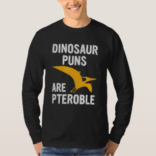 Dinosaur Puns Are Pteroble Dinosaur Puns T-Shirt