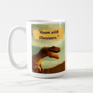 DINOSAUR QUOTES DESIGN COFFEE MUG
