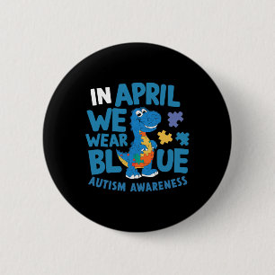 Dinosaur T-rex In April We Wear Blue Autism Awaren 6 Cm Round Badge