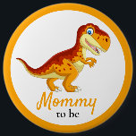 Dinosaur T REX Mummy Baby Shower  6 Cm Round Badge<br><div class="desc">Daddy Baby Shower Button/ Click the "Customise it!" button to change the text size,  text colour,  font style and more!</div>