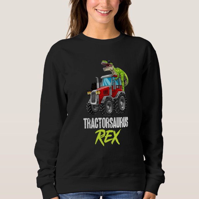Dinosaur Tractor Tractorsaurus Rex Trex Dino on Tr Sweatshirt (Front)