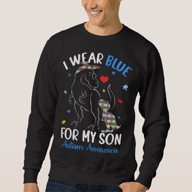 Dinosaur TRex I Wear Blue For My Son Autism Awaren Sweatshirt (Front)