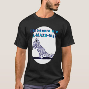Dinosaurs Are A Maze Ing T-Shirt