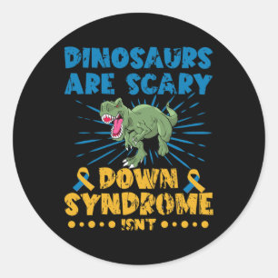 Dinosaurs Are Scary Down Syndrome Isn't Down Syndr Classic Round Sticker