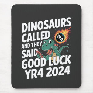 Dinosaurs Called and They Said Good Luck YR4 2024 Mouse Pad
