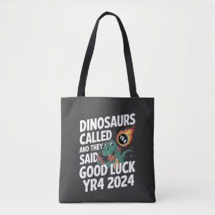 Dinosaurs Called and They Said Good Luck YR4 2024 Tote Bag