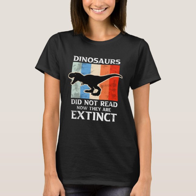 Dinosaurs Did Not Read Now They Are Extinct Motive T-Shirt (Front)