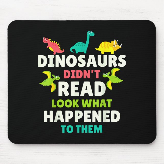 Dinosaurs Didn’t Read Funny Teacher Gift Clroom Hu Mouse Pad (Front)
