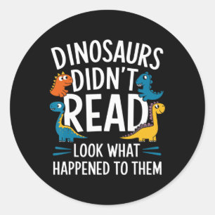 Dinosaurs Didn’t Read Funny Teacher Kids  Classic Round Sticker