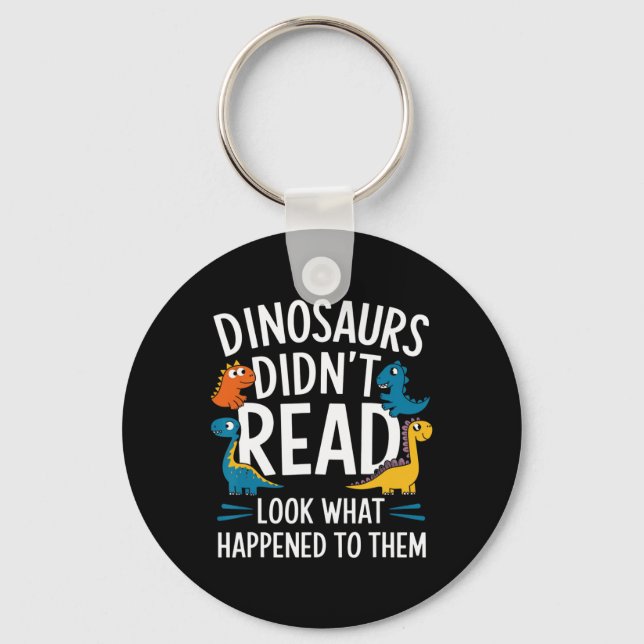 Dinosaurs Didn’t Read Funny Teacher Kids  Key Ring (Front)