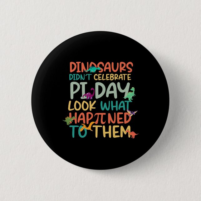 Dinosaurs Didnt Celebrate Pi Day Funny Math Teache 6 Cm Round Badge (Front)