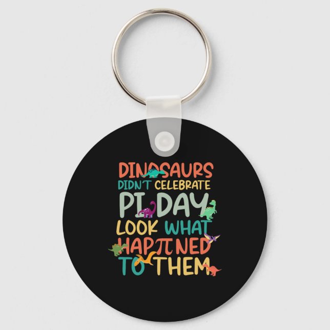 Dinosaurs Didnt Celebrate Pi Day Funny Math Teache Key Ring (Front)