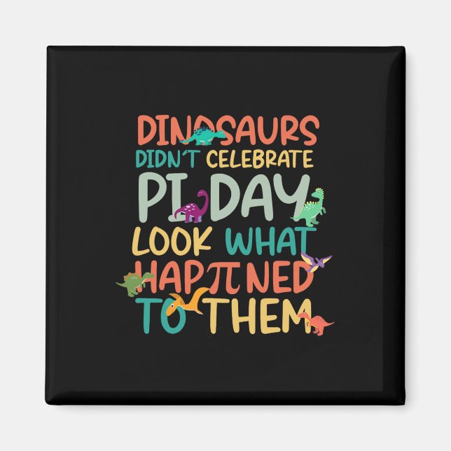 Dinosaurs Didnt Celebrate Pi Day Funny Math Teache Magnet (Front)