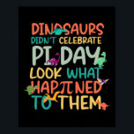 Dinosaurs Didnt Celebrate Pi Day Funny Math Teache Poster<br><div class="desc">Dinosaurs Didnt Celebrate Pi Day Funny Math Teacher Boys Kid</div>