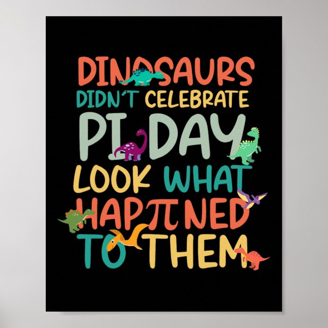 Dinosaurs Didnt Celebrate Pi Day Funny Math Teache Poster (Front)