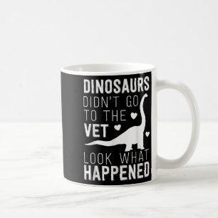 Dinosaurs Didnt Go To The Vet Funny Veterinarian J Coffee Mug