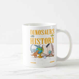 Dinosaurs Didn't Learn History Back To School Funn Coffee Mug