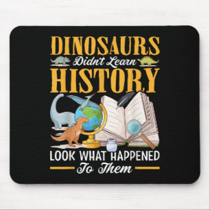 Dinosaurs Didn't Learn History Back To School Funn Mouse Pad