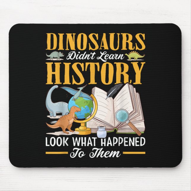 Dinosaurs Didn't Learn History Back To School Funn Mouse Pad (Front)