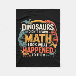 Dinosaurs Didn't Learn Math Funny Design For Kids Fleece Blanket