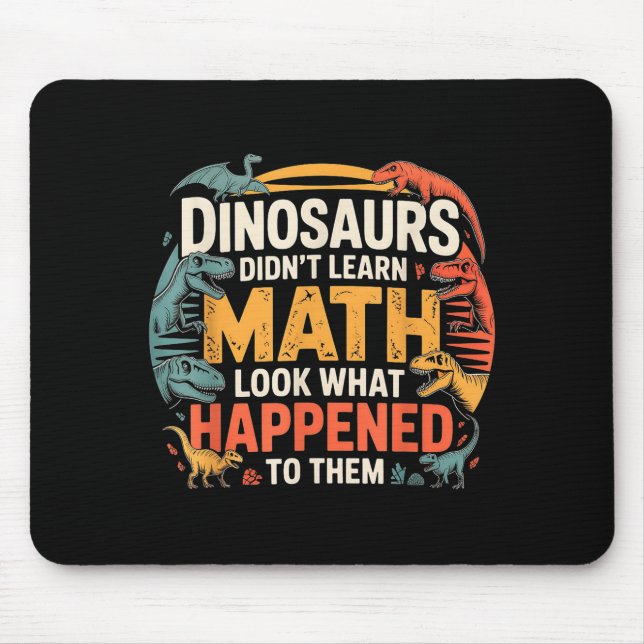 Dinosaurs Didn't Learn Math Funny Design For Kids  Mouse Pad (Front)