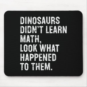 Dinosaurs Didn't Learn Math Funny Math Teacher Mouse Pad