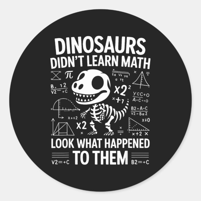 Dinosaurs Didn't Learn Math Funny Math Teacher Stu Classic Round Sticker (Front)
