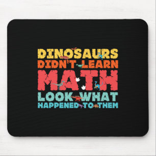 Dinosaurs Didn't Learn Math Funny Mathematics Math Mouse Pad