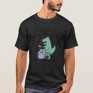 Dinosaurs Didn't Play Drums Now They Are Extinct D T-Shirt
