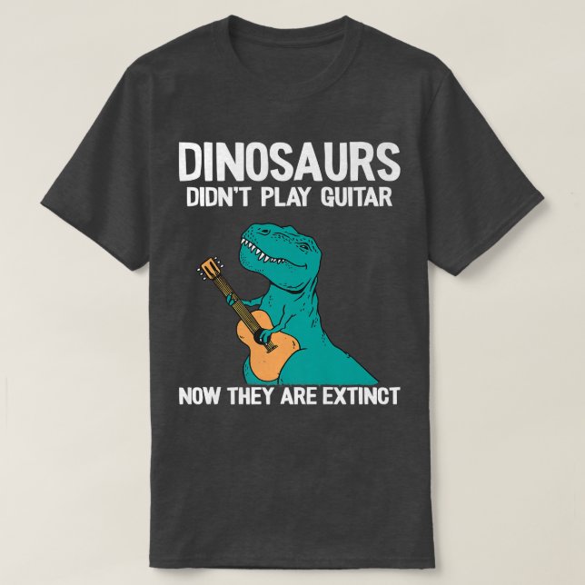 Dinosaurs Didn't Play Guitar Now They Are Extinct  T-Shirt (Design Front)
