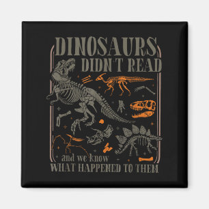 Dinosaurs didn't read and know what happened to magnet