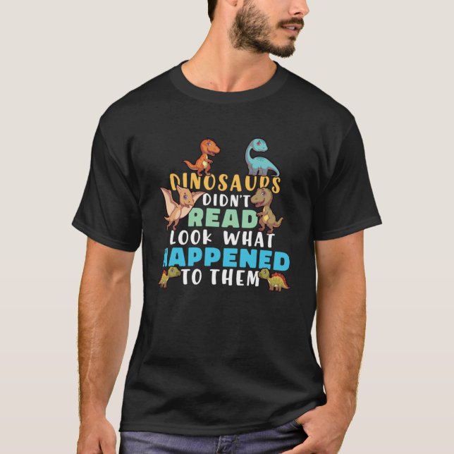 Dinosaurs Didnt Read  Book  Boys Kids Teacher T-Shirt (Front)