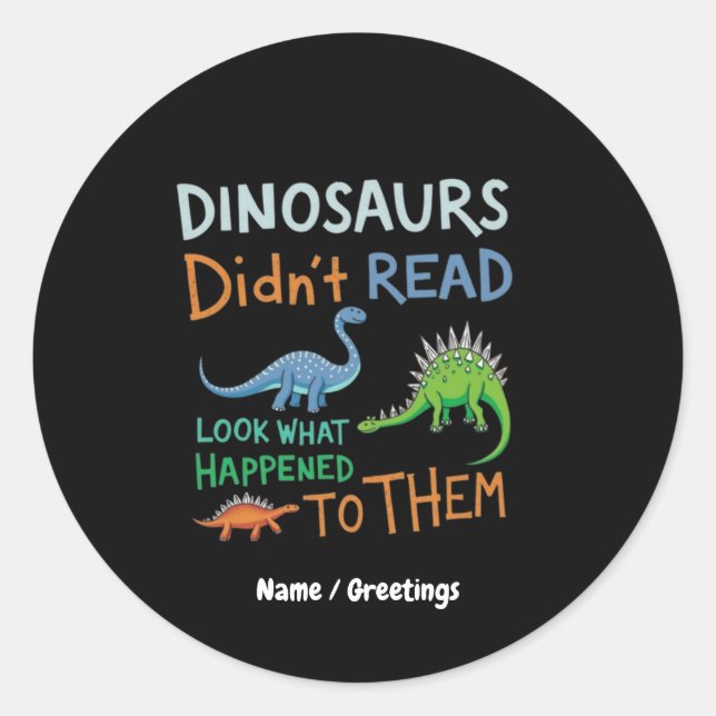 Dinosaurs Didn't Read Books Look What Happened  Classic Round Sticker (Front)