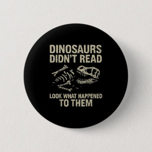 Dinosaurs Didn't Read Funny Reading Literacy Teach 6 Cm Round Badge