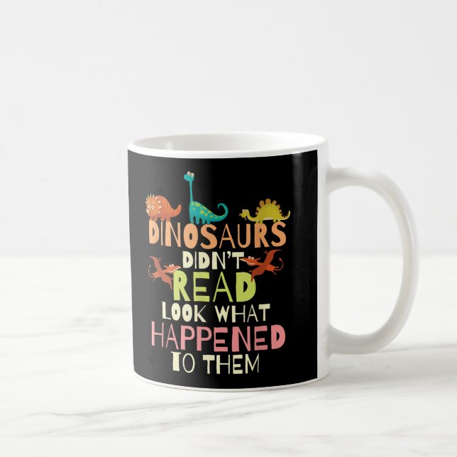 Dinosaurs Didnt Read Look What Happened Teacher Coffee Mug (Right)