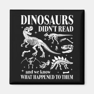 Dinosaurs Didnt Read Look What Happened to Gothic Magnet