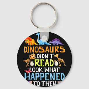 Dinosaurs didn't read look what happened to key ring
