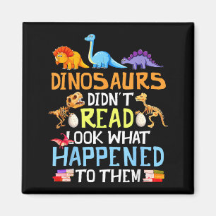 Dinosaurs didn't read look what happened to magnet
