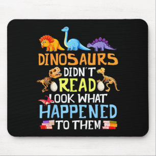 Dinosaurs didn't read look what happened to mouse pad