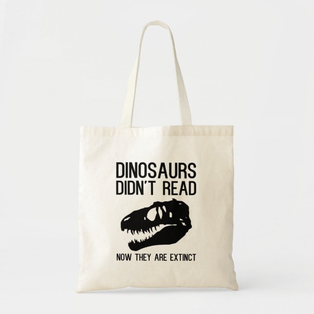 Dinosaurs didn't read now they are extinct tote bag (Front)