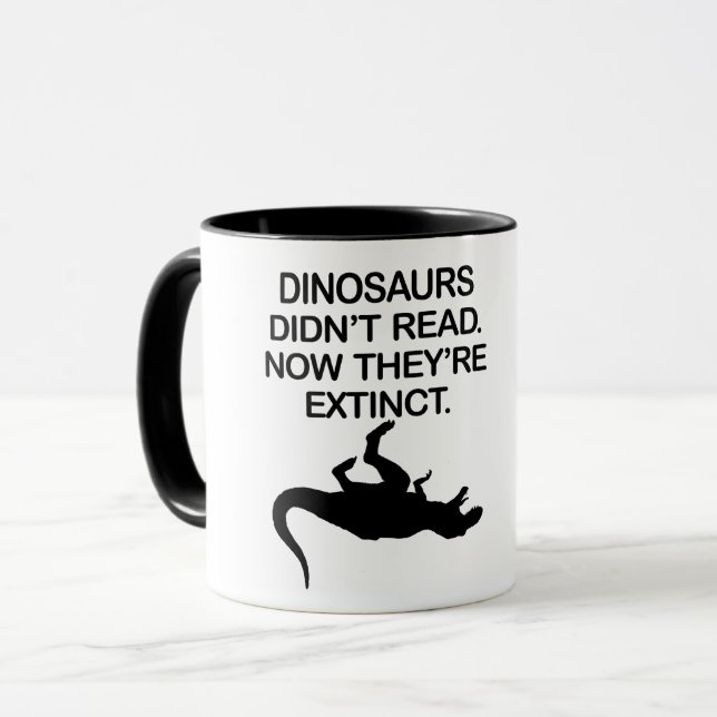 DINOSAURS DIDN'T READ. NOW THEY'RE EXTINCT. MUG (Front Left)