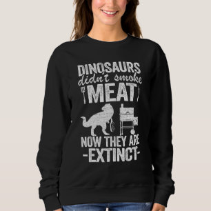 Dinosaurs Didnt Smoke Meat Smoking Meat Pig Pork R Sweatshirt