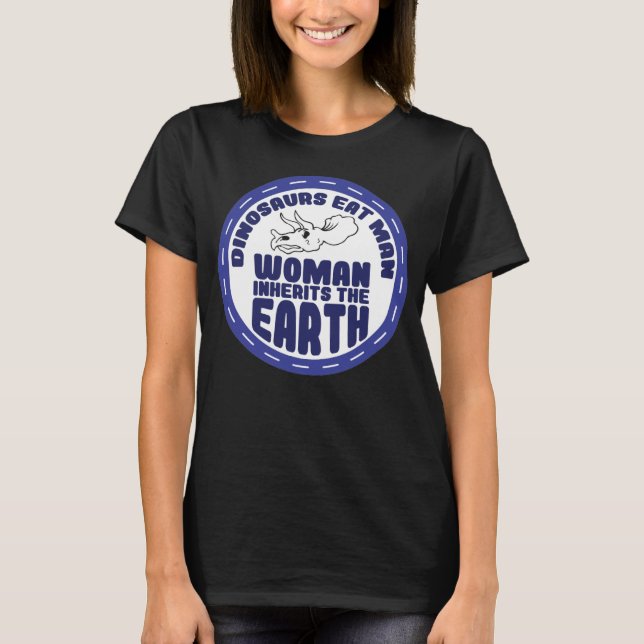 Dinosaurs Eat Man Woman Inherits Earth Earth Day T-Shirt (Front)