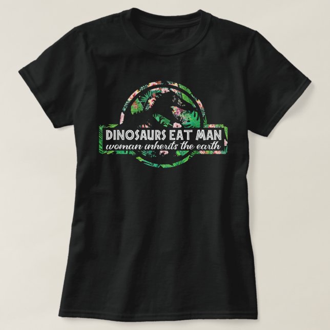 Dinosaurs Eat Man Woman Inherits The Earth T Shirt (Design Front)
